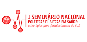 I Seminário Nacional de Políticas Públicas em Saúde: Estratégias para o Fortalecimento do SUS